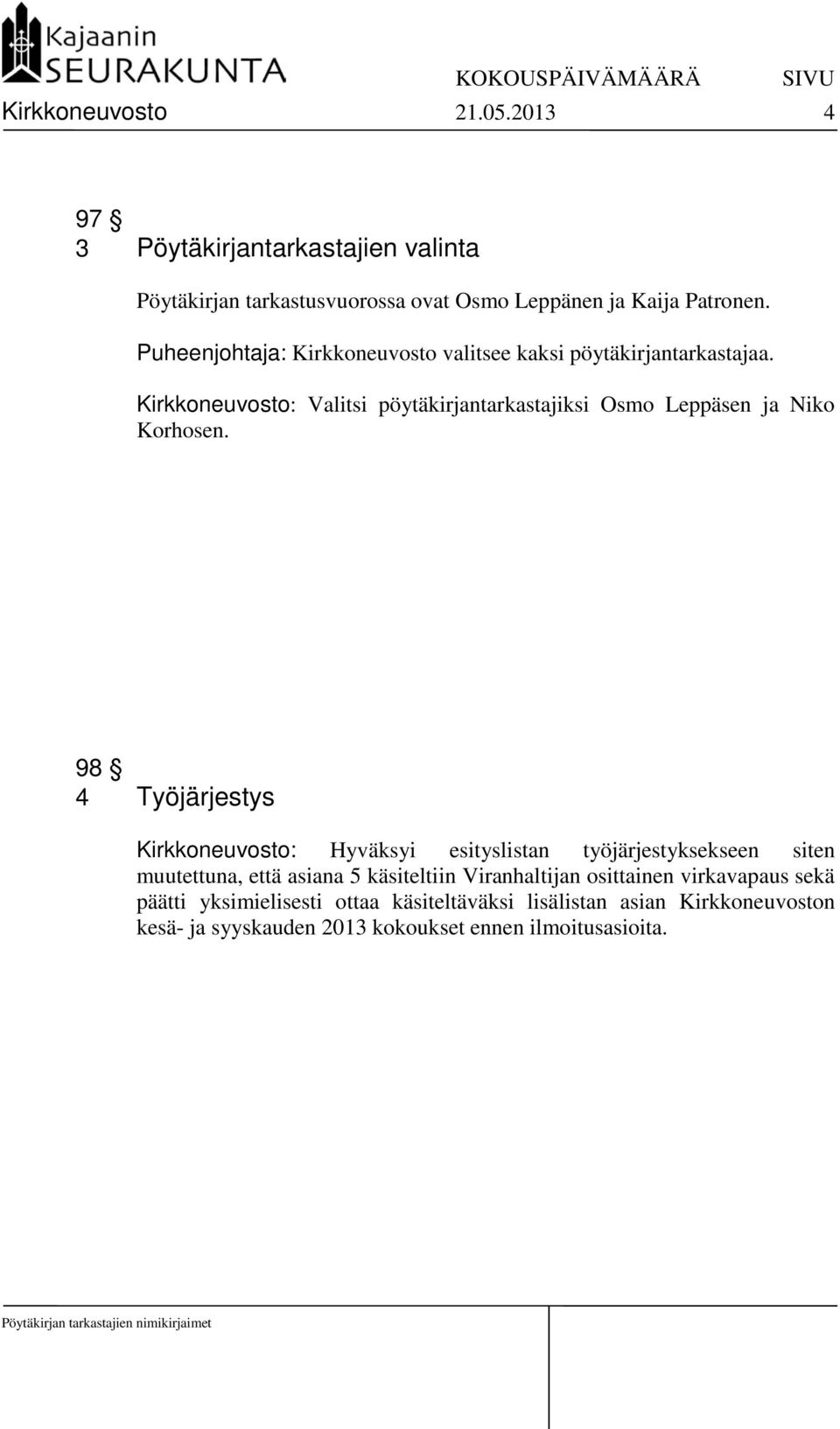 Kirkkoneuvosto: Valitsi pöytäkirjantarkastajiksi Osmo Leppäsen ja Niko Korhosen.