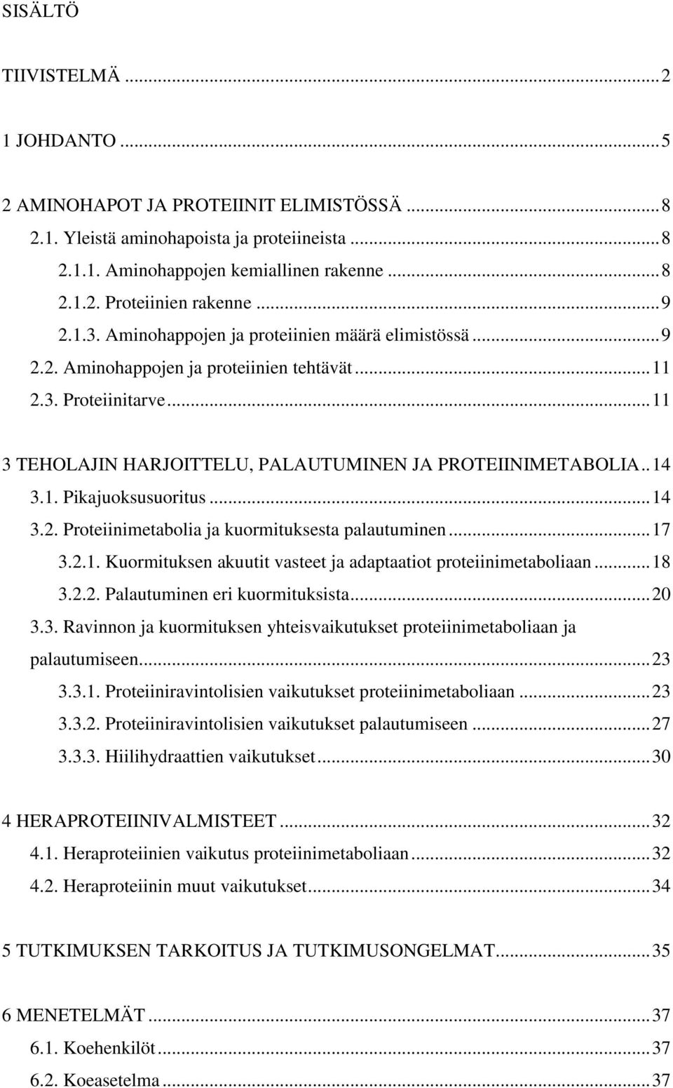 . 14 3.1. Pikajuoksusuoritus... 14 3.2. Proteiinimetabolia ja kuormituksesta palautuminen... 17 3.2.1. Kuormituksen akuutit vasteet ja adaptaatiot proteiinimetaboliaan... 18 3.2.2. Palautuminen eri kuormituksista.
