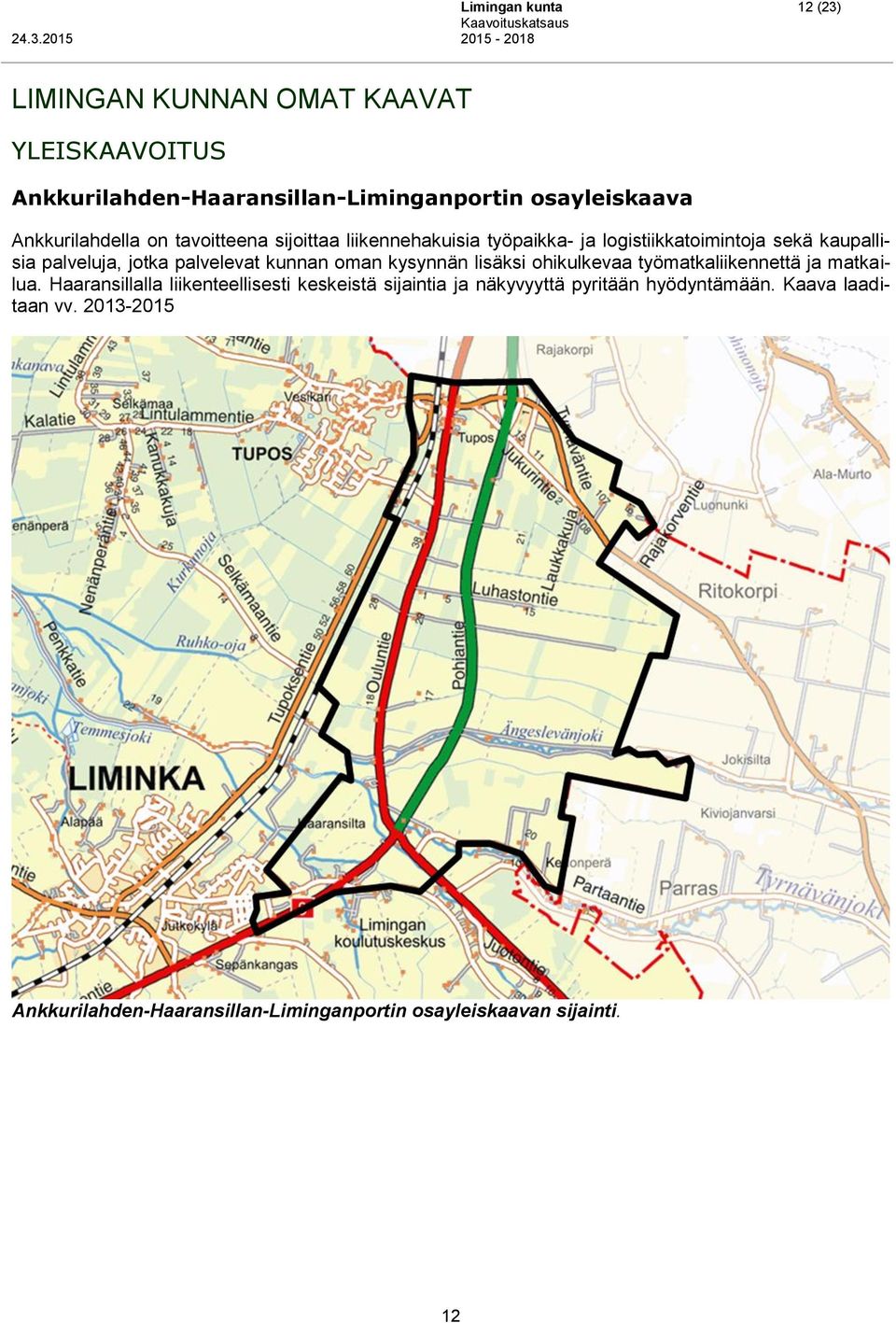 palvelevat kunnan oman kysynnän lisäksi ohikulkevaa työmatkaliikennettä ja matkailua.