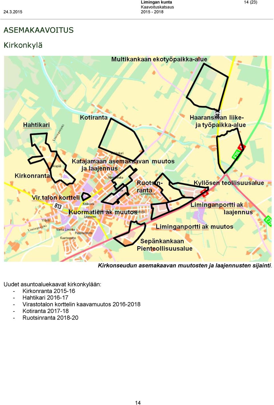 Uudet asuntoaluekaavat kirkonkylään: - Kirkonranta 2015-16 - Hahtikari