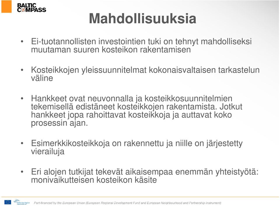 kosteikkojen rakentamista. Jotkut hankkeet jopa rahoittavat kosteikkoja ja auttavat koko prosessin ajan.