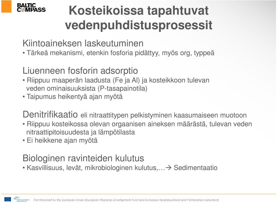 ajan myötä Denitrifikaatio eli nitraattitypen pelkistyminen kaasumaiseen muotoon Riippuu kosteikossa olevan orgaanisen aineksen määrästä, tulevan