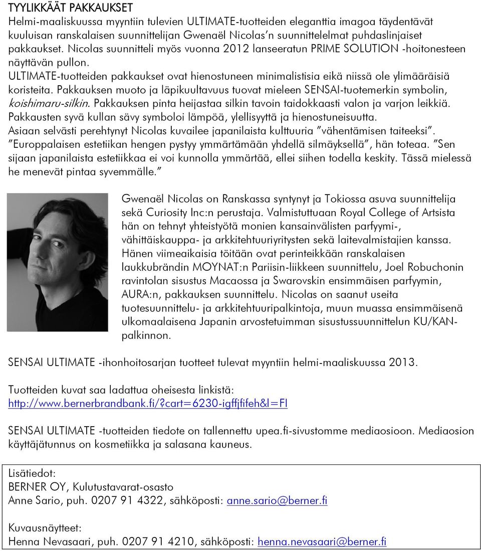 ULTIMATE-tuotteiden pakkaukset ovat hienostuneen minimalistisia eikä niissä ole ylimääräisiä koristeita.