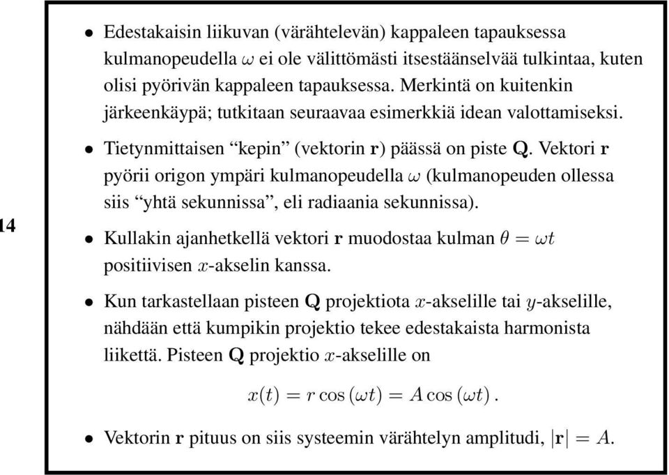 Vektori r pyörii origon ympäri kulmanopeudella ω (kulmanopeuden ollessa siis yhtä sekunnissa, eli radiaania sekunnissa).