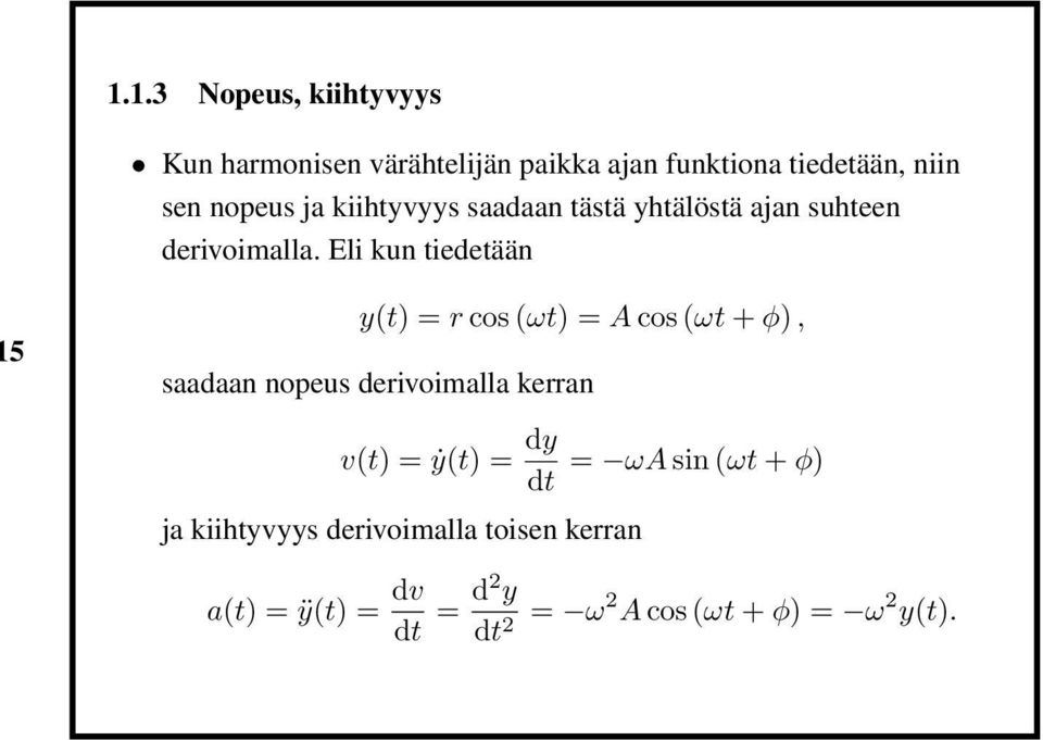 Eli kun tiedetään 5 y(t) = r cos (ωt) = A cos (ωt + φ), saadaan nopeus derivoimalla kerran v(t) =