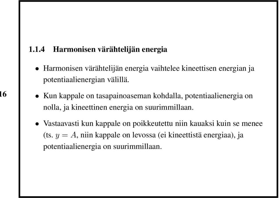 Kun kappale on tasapainoaseman kohdalla, potentiaalienergia on nolla, ja kineettinen energia on