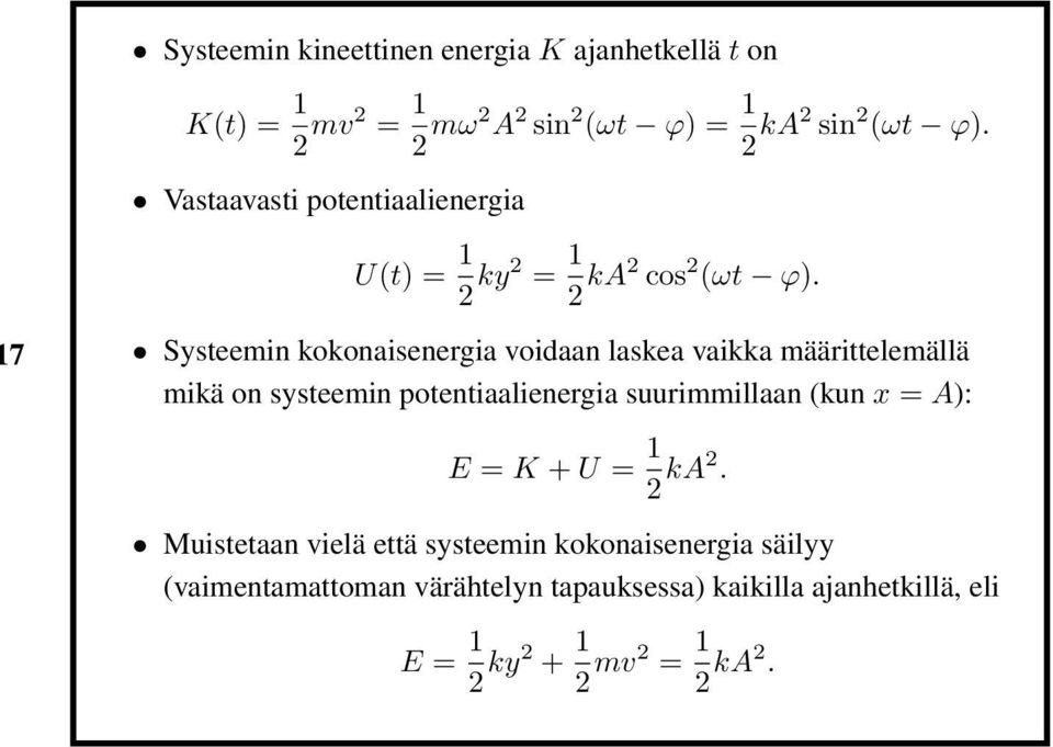 7 Systeemin kokonaisenergia voidaan laskea vaikka määrittelemällä mikä on systeemin potentiaalienergia suurimmillaan (kun x