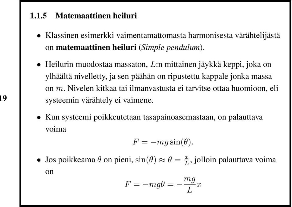 on m. Nivelen kitkaa tai ilmanvastusta ei tarvitse ottaa huomioon, eli systeemin värähtely ei vaimene.