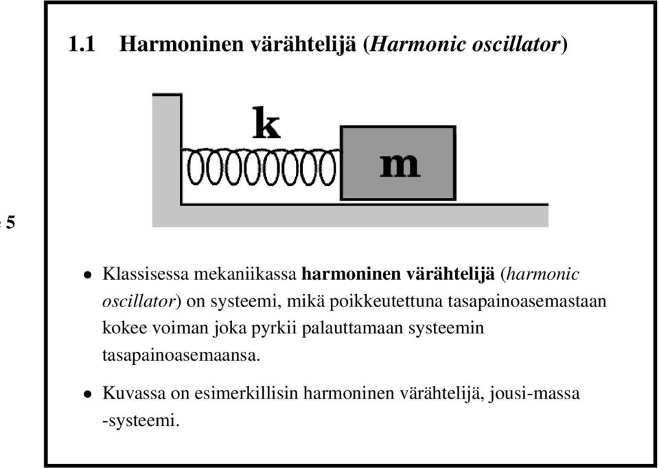 tasapainoasemastaan kokee voiman joka pyrkii palauttamaan systeemin