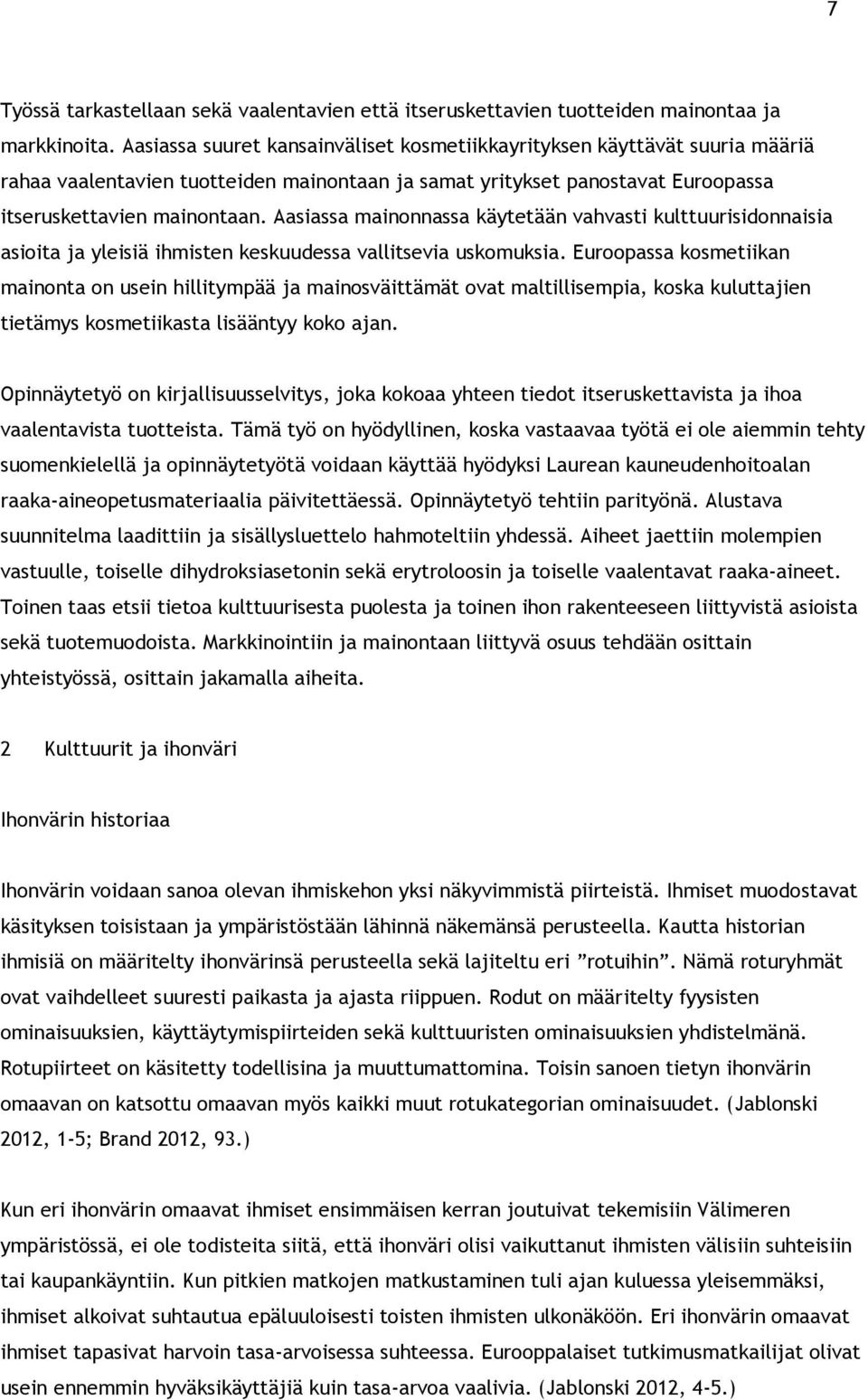 Aasiassa mainonnassa käytetään vahvasti kulttuurisidonnaisia asioita ja yleisiä ihmisten keskuudessa vallitsevia uskomuksia.