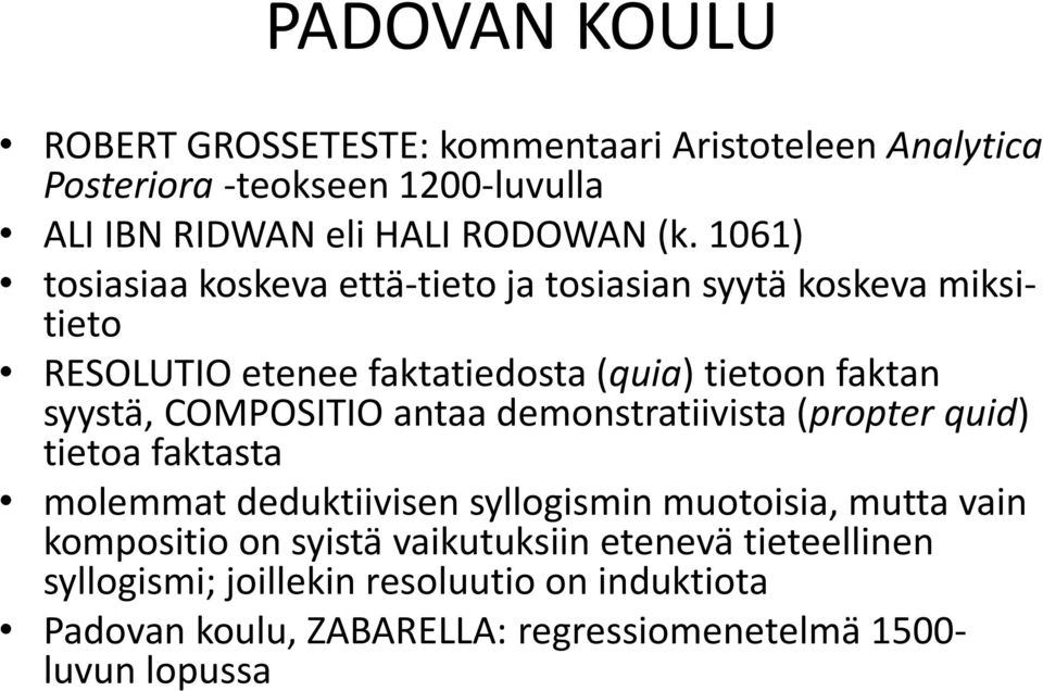 COMPOSITIO antaa demonstratiivista (propter quid) tietoa faktasta molemmat deduktiivisen syllogismin muotoisia, mutta vain kompositio on