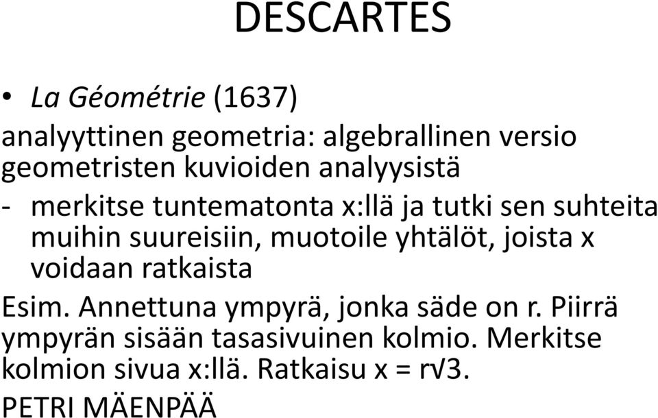 muotoile yhtälöt, joista x voidaan ratkaista Esim. Annettuna ympyrä, jonka säde on r.