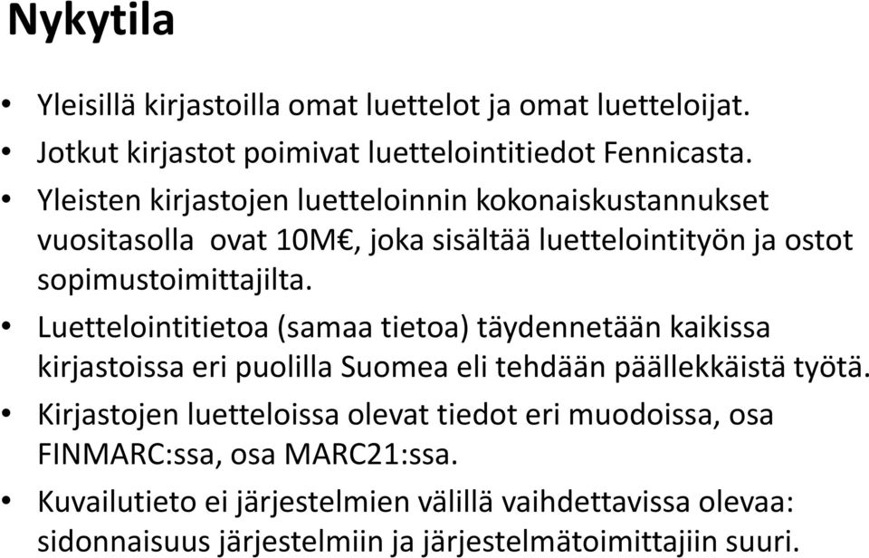 Luettelointitietoa (samaa tietoa) täydennetään kaikissa kirjastoissa eri puolilla Suomea eli tehdään päällekkäistä työtä.