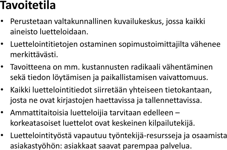 kustannusten radikaali vähentäminen sekä tiedon löytämisen ja paikallistamisen vaivattomuus.