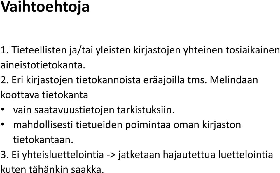 Eri kirjastojen tietokannoista eräajoilla tms.
