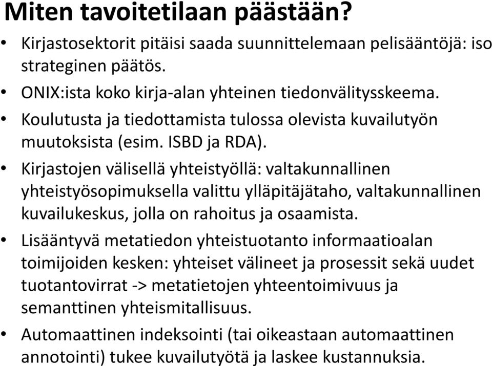 Kirjastojen välisellä yhteistyöllä: valtakunnallinen yhteistyösopimuksella valittu ylläpitäjätaho, valtakunnallinen kuvailukeskus, jolla on rahoitus ja osaamista.