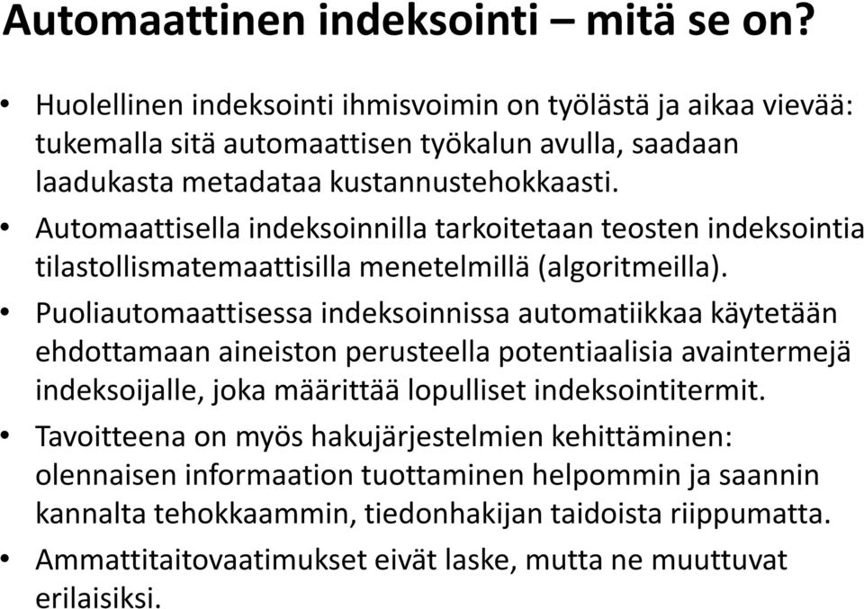 Automaattisella indeksoinnilla tarkoitetaan teosten indeksointia tilastollismatemaattisilla menetelmillä (algoritmeilla).