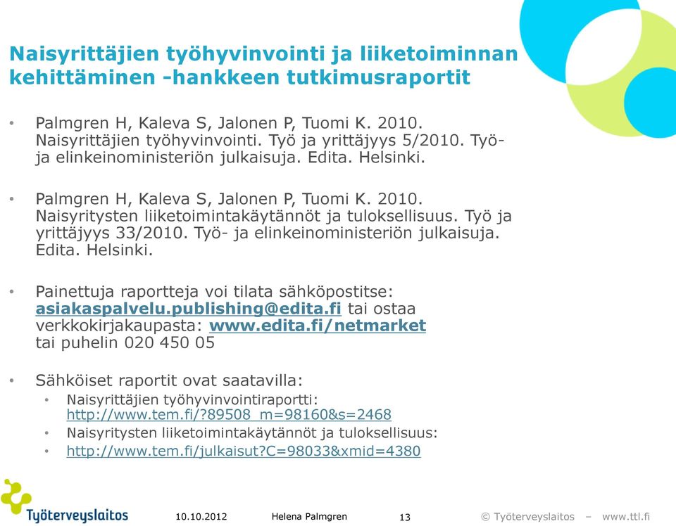 Työ- ja elinkeinoministeriön julkaisuja. Edita. Helsinki. Painettuja raportteja voi tilata sähköpostitse: asiakaspalvelu.publishing@edita.