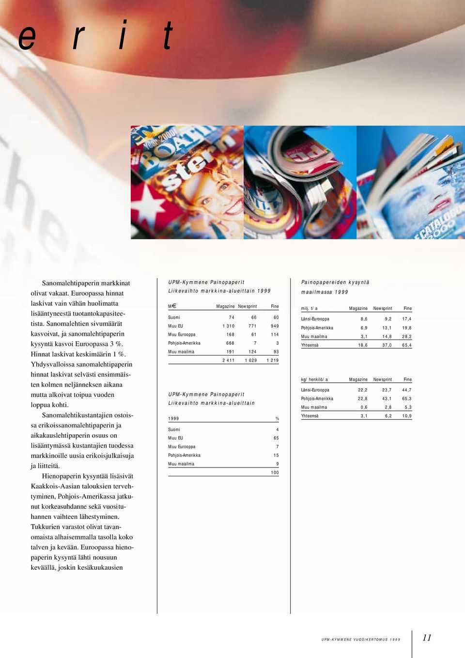 Yhdysvalloissa sanomalehtipaperin hinnat laskivat selvästi ensimmäisten kolmen neljänneksen aikana mutta alkoivat toipua vuoden loppua kohti.