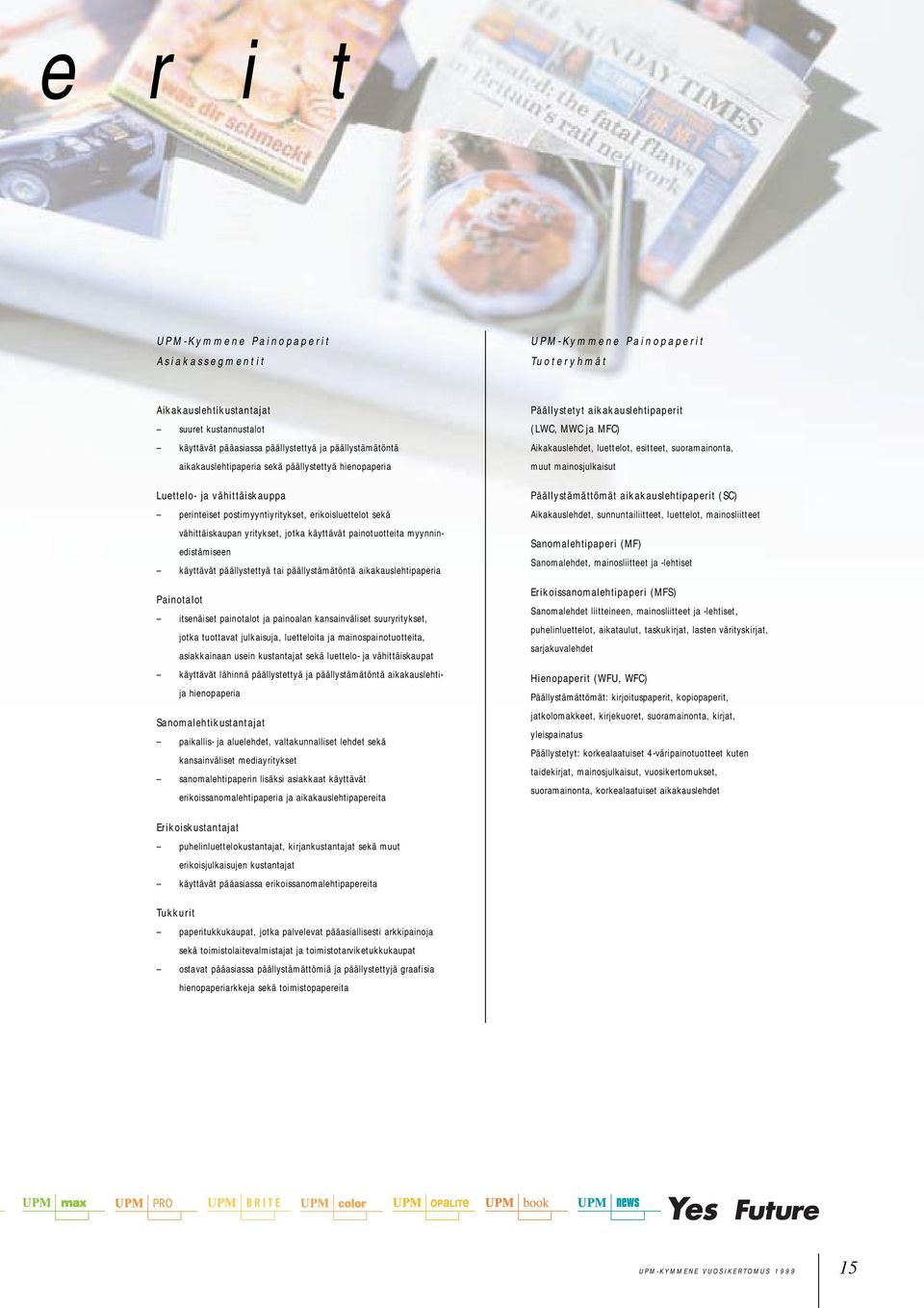 myynninedistämiseen käyttävät päällystettyä tai päällystämätöntä aikakauslehtipaperia Painotalot itsenäiset painotalot ja painoalan kansainväliset suuryritykset, jotka tuottavat julkaisuja,