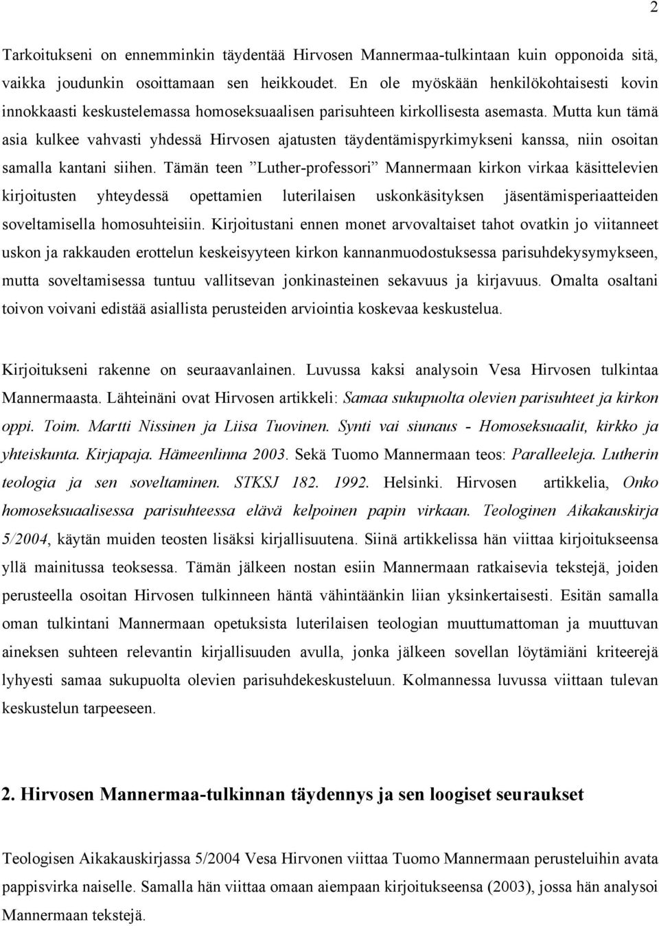 Mutta kun tämä asia kulkee vahvasti yhdessä Hirvosen ajatusten täydentämispyrkimykseni kanssa, niin osoitan samalla kantani siihen.