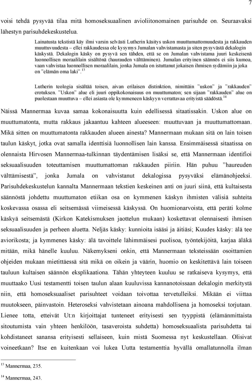 käskystä. Dekalogin käsky on pysyvä sen tähden, että se on Jumalan vahvistama juuri keskeisenä luonnollisen moraalilain sisältönä (haurauden välttäminen).