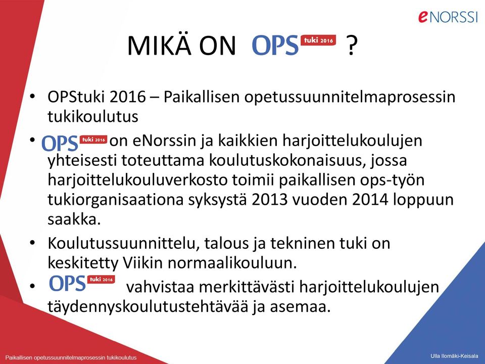 yhteisesti toteuttama koulutuskokonaisuus, jossa harjoittelukouluverkosto toimii paikallisen ops-työn