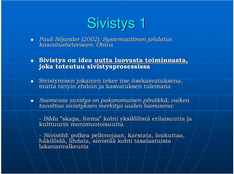 tietyin ehdoin ja kasvatuksen tulemana Suomessa sivistys on pakonomaisen pönäkkp kkä; ; vaikea tavoittaa sivistyksen merkitys uuden luomisena: -