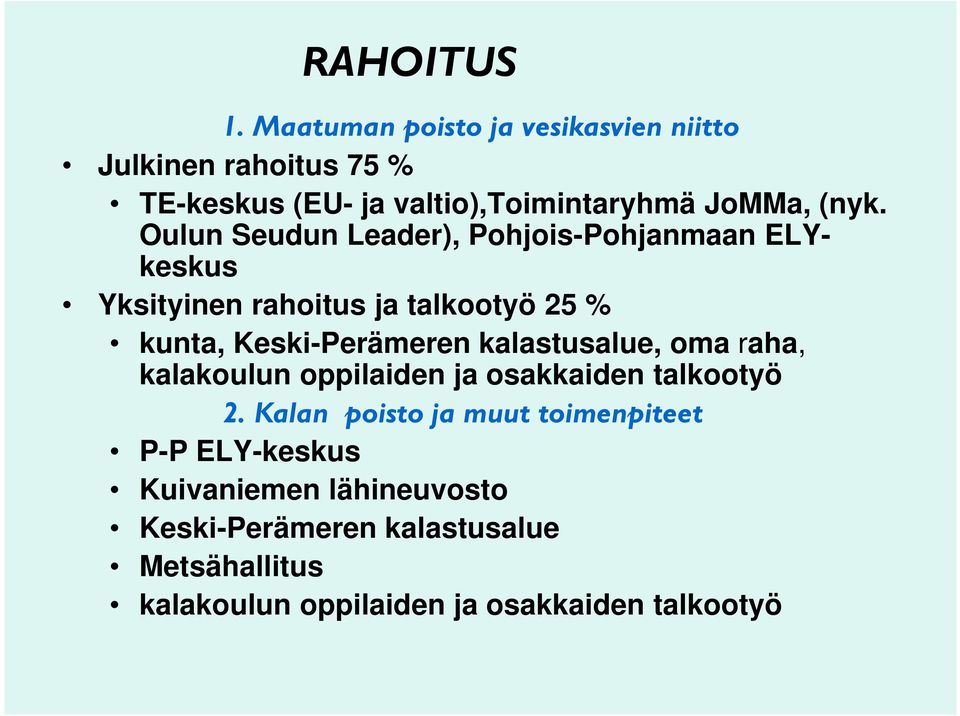 Oulun Seudun Leader), Pohjois-Pohjanmaan ELYkeskus Yksityinen rahoitus ja talkootyö 25 % kunta, Keski-Perämeren