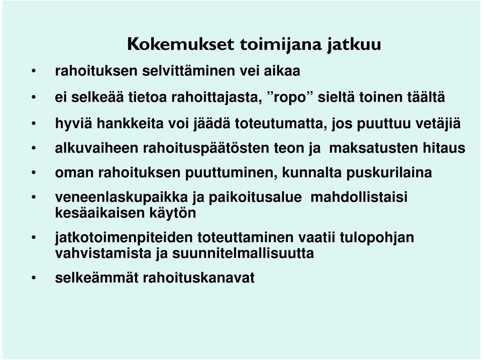 hitaus oman rahoituksen puuttuminen, kunnalta puskurilaina veneenlaskupaikka ja paikoitusalue mahdollistaisi