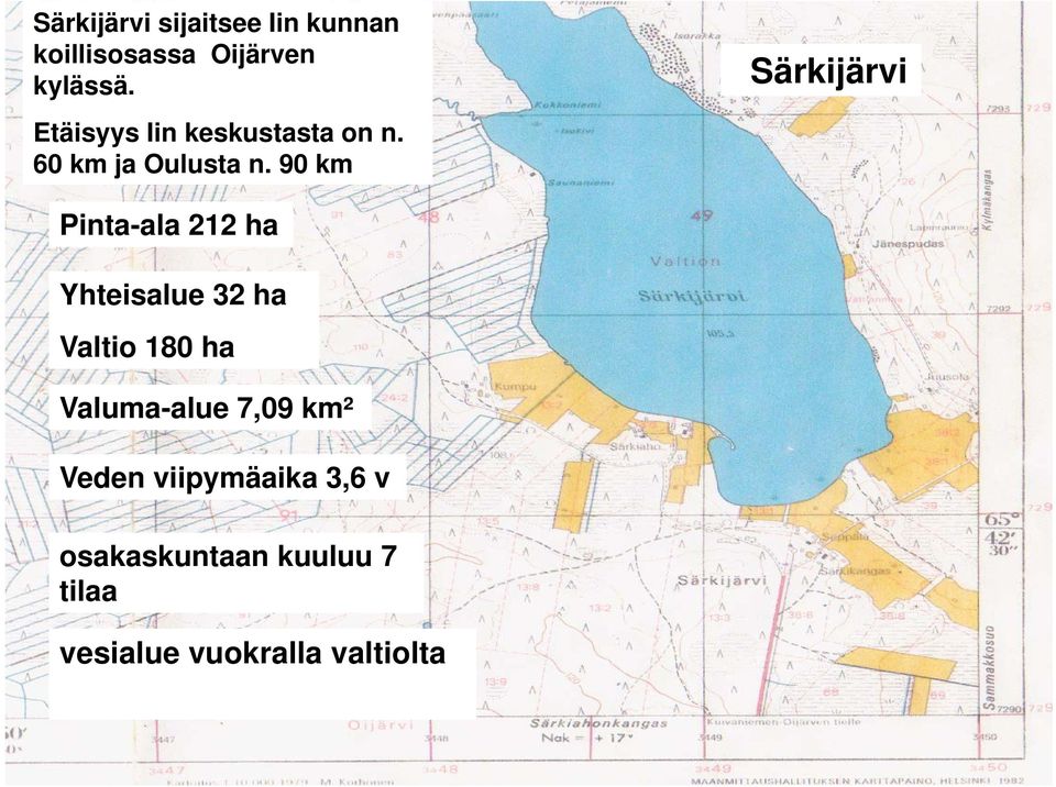 90 km Särkijärvi Pinta-ala 212 ha Yhteisalue 32 ha Valtio 180 ha