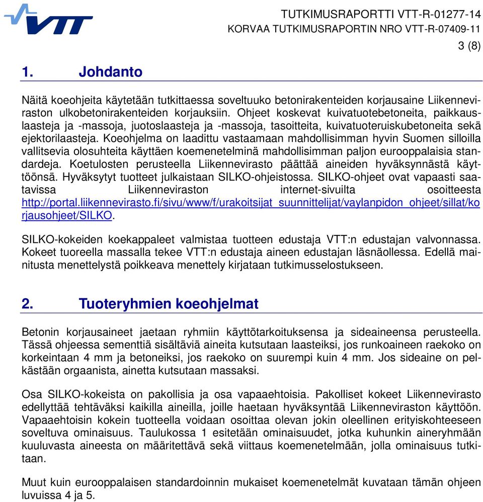 Koeohjelma on laadittu vastaamaan mahdollisimman hyvin Suomen silloilla vallitsevia olosuhteita käyttäen koemenetelminä mahdollisimman paljon eurooppalaisia standardeja.