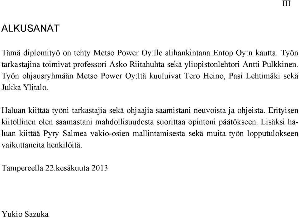 Työn ohjausryhmään Metso Power Oy:ltä kuuluivat Tero Heino, Pasi Lehtimäki sekä Jukka Ylitalo.