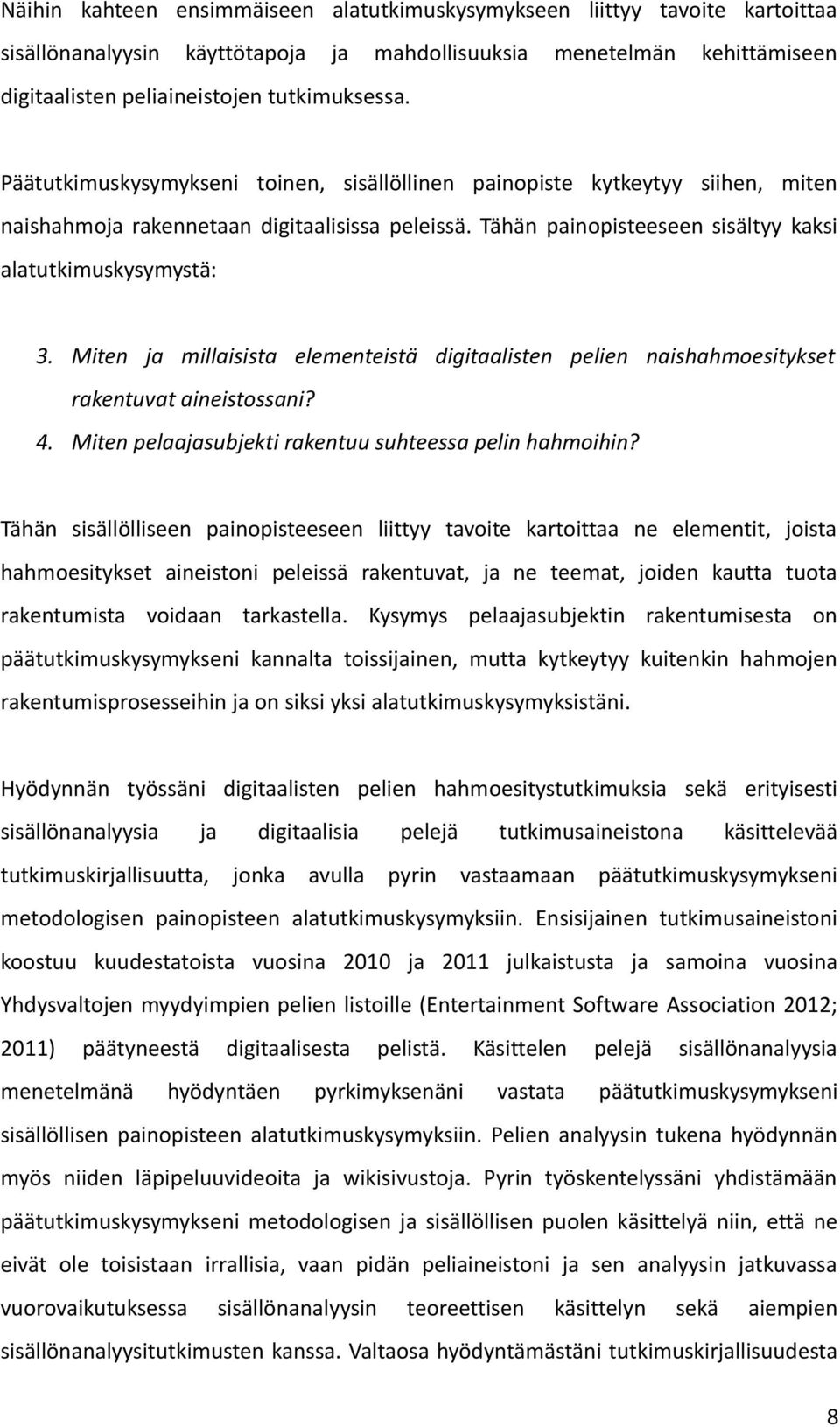 Miten ja millaisista elementeistä digitaalisten pelien naishahmoesitykset rakentuvat aineistossani? 4. Miten pelaajasubjekti rakentuu suhteessa pelin hahmoihin?