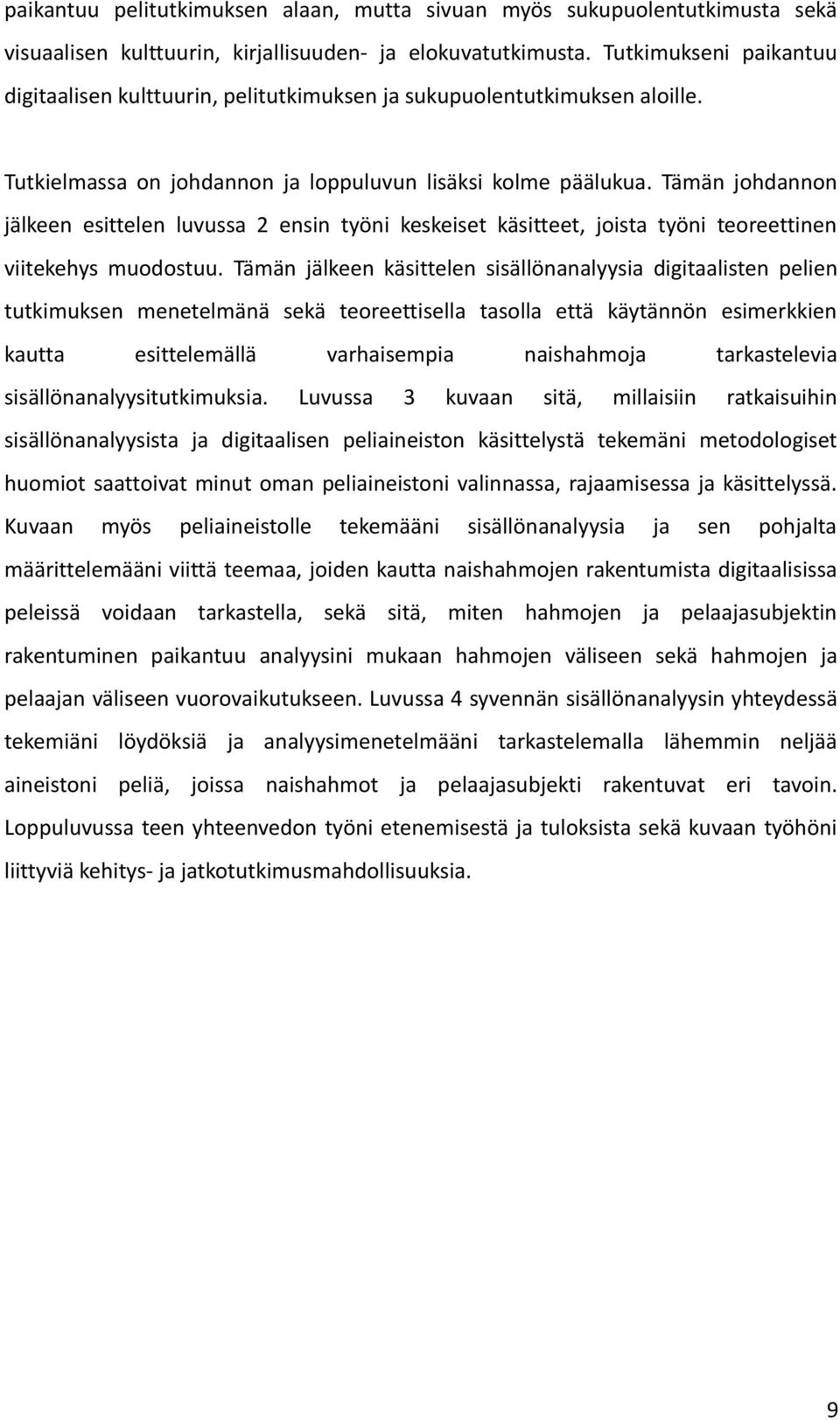 Tämän johdannon jälkeen esittelen luvussa 2 ensin työni keskeiset käsitteet, joista työni teoreettinen viitekehys muodostuu.