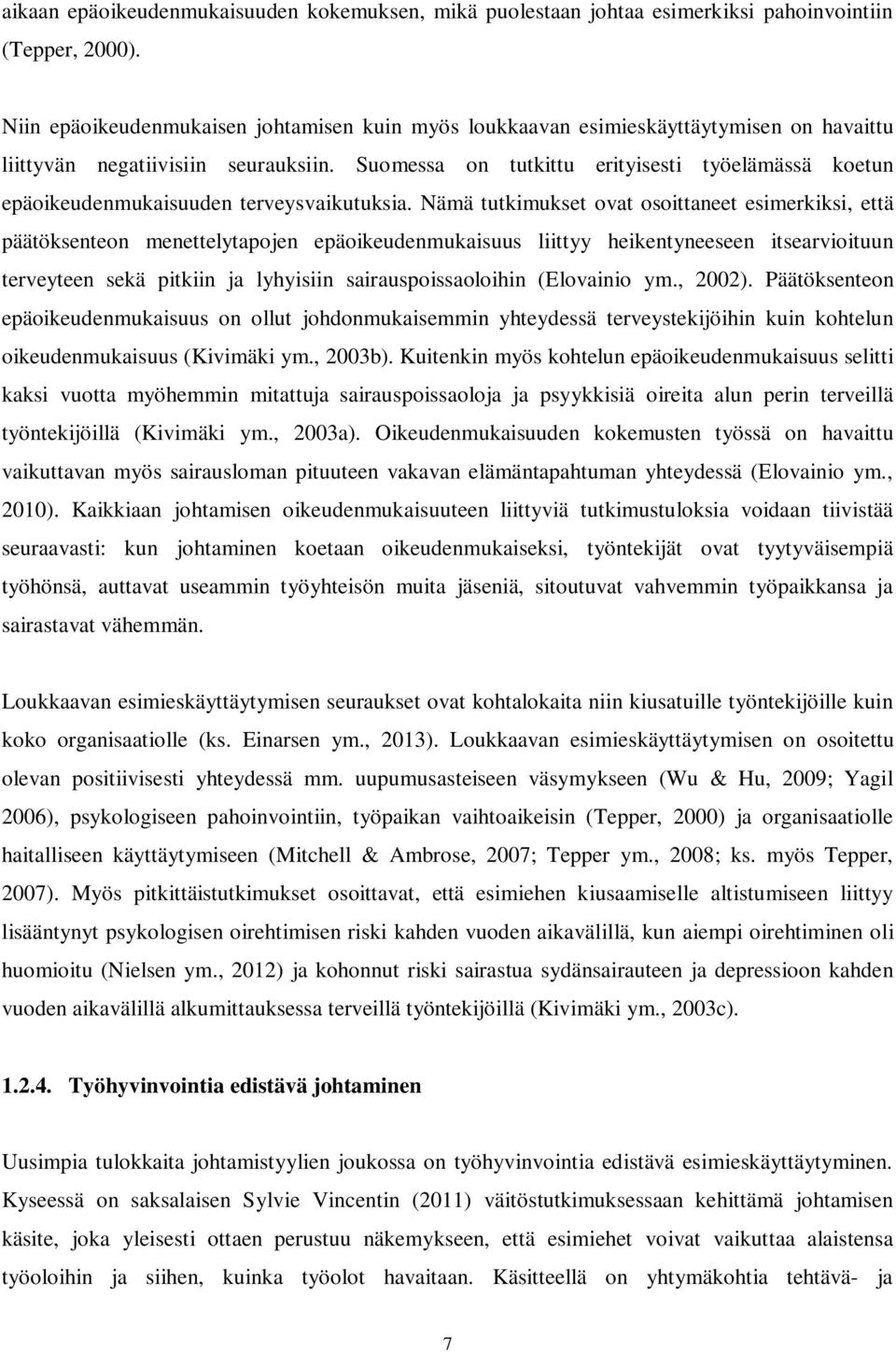 Suomessa on tutkittu erityisesti työelämässä koetun epäoikeudenmukaisuuden terveysvaikutuksia.