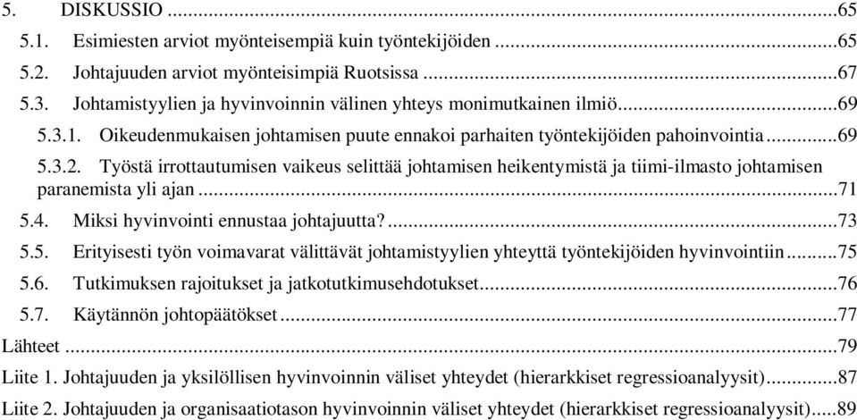 Työstä irrottautumisen vaikeus selittää johtamisen heikentymistä ja tiimi-ilmasto johtamisen paranemista yli ajan...71 5.