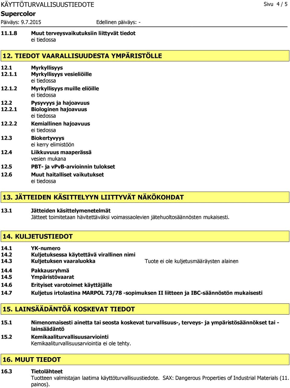 5 PBT- ja vpvb-arvioinnin tulokset 12.6 Muut haitalliset vaikutukset 13. JÄTTEIDEN KÄSITTELYYN LIITTYVÄT NÄKÖKOHDAT 13.