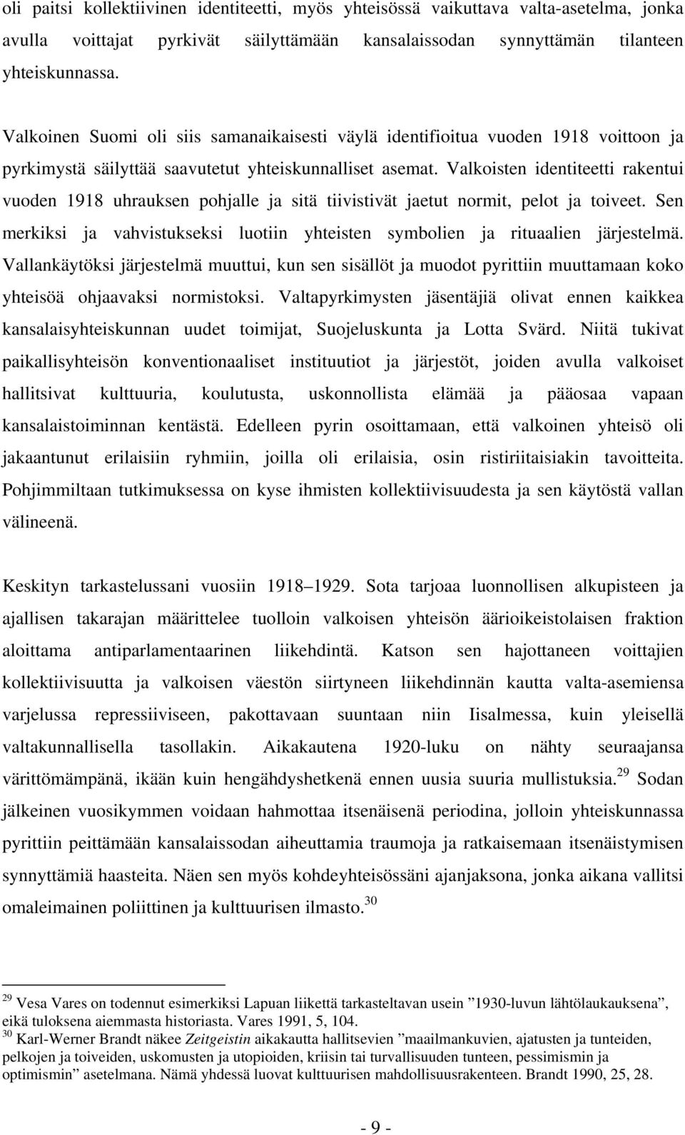 Valkoisten identiteetti rakentui vuoden 1918 uhrauksen pohjalle ja sitä tiivistivät jaetut normit, pelot ja toiveet.