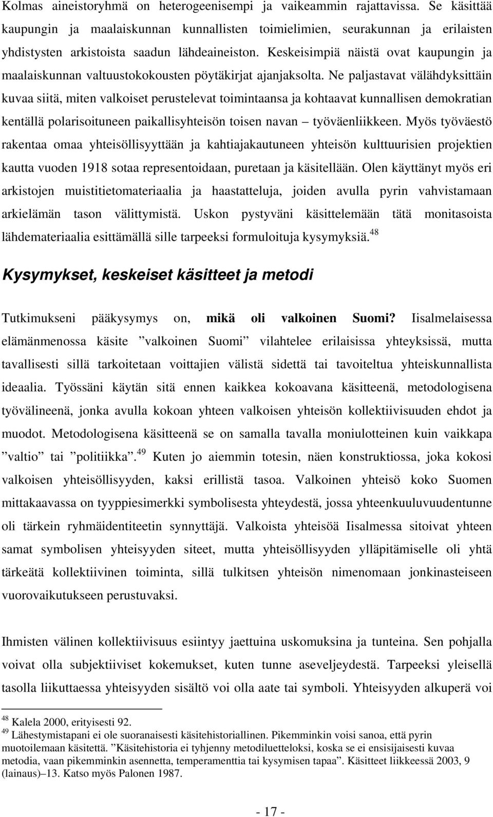 Keskeisimpiä näistä ovat kaupungin ja maalaiskunnan valtuustokokousten pöytäkirjat ajanjaksolta.