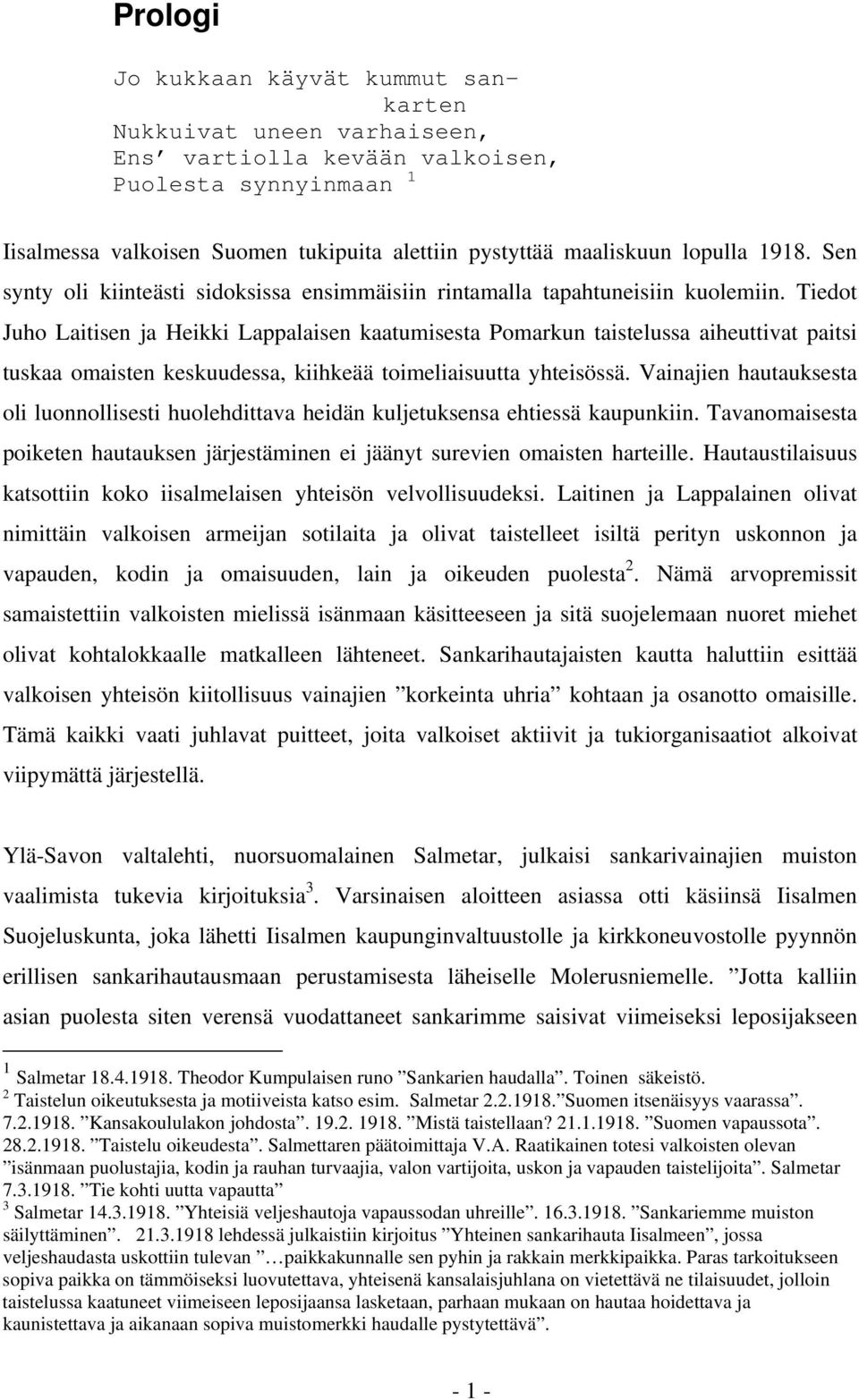 Tiedot Juho Laitisen ja Heikki Lappalaisen kaatumisesta Pomarkun taistelussa aiheuttivat paitsi tuskaa omaisten keskuudessa, kiihkeää toimeliaisuutta yhteisössä.