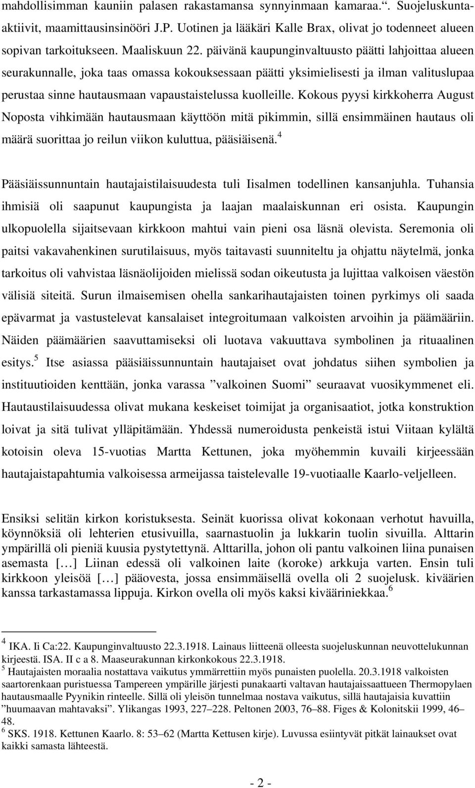 päivänä kaupunginvaltuusto päätti lahjoittaa alueen seurakunnalle, joka taas omassa kokouksessaan päätti yksimielisesti ja ilman valituslupaa perustaa sinne hautausmaan vapaustaistelussa kuolleille.