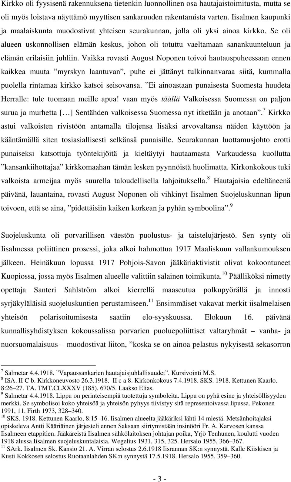 Se oli alueen uskonnollisen elämän keskus, johon oli totuttu vaeltamaan sanankuunteluun ja elämän erilaisiin juhliin.