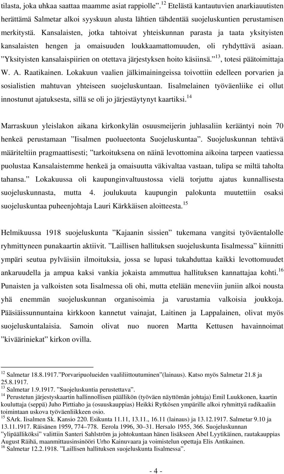 Yksityisten kansalaispiirien on otettava järjestyksen hoito käsiinsä. 13, totesi päätoimittaja W. A. Raatikainen.