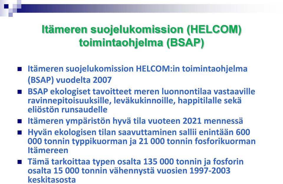 ympäristön hyvä tila vuoteen 2021 mennessä Hyvän ekologisen tilan saavuttaminen sallii enintään 600 000 tonnin typpikuorman ja 21 000 tonnin