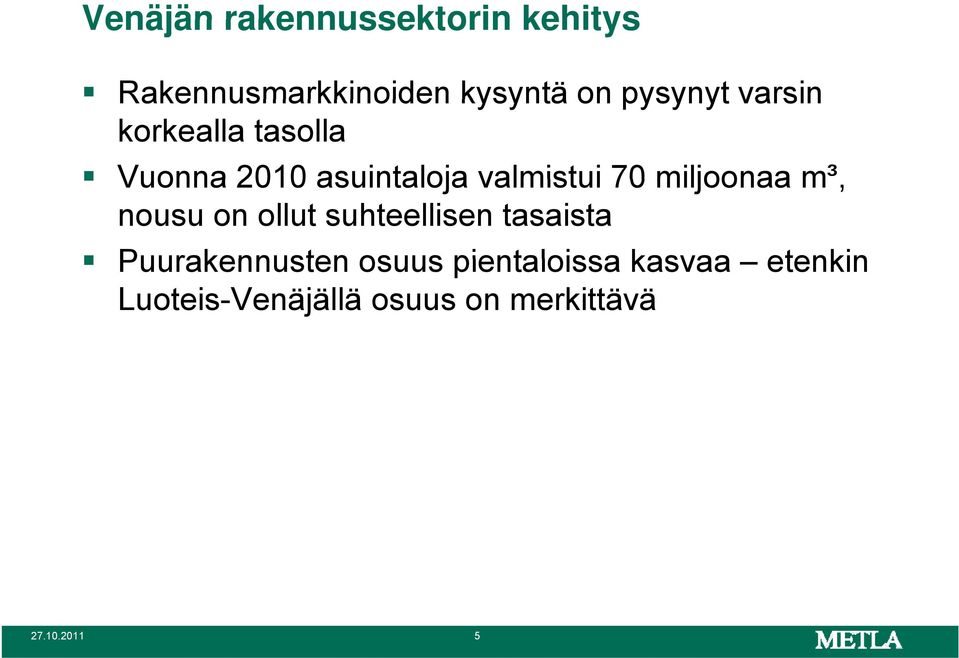 miljoonaa m³, nousu on ollut suhteellisen tasaista Puurakennusten osuus