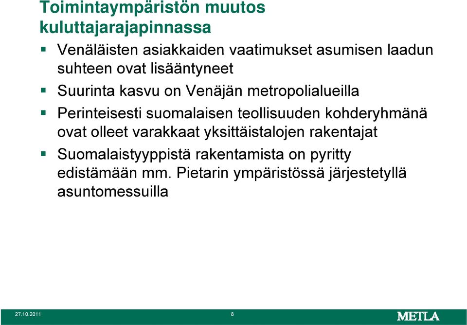 teollisuuden kohderyhmänä ovat olleet varakkaat yksittäistalojen rakentajat Suomalaistyyppistä