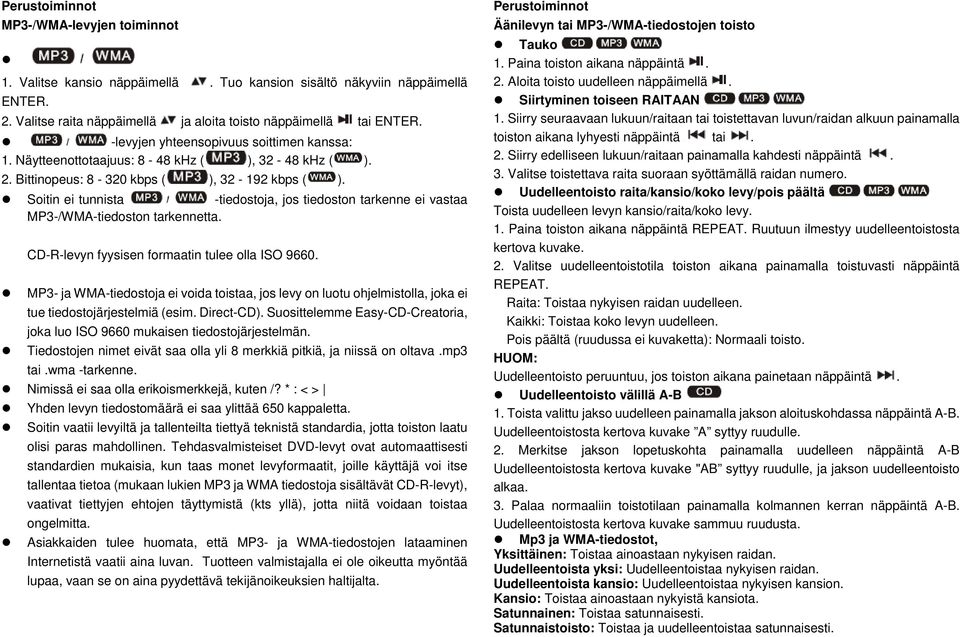 Soitin ei tunnista -tiedostoja, jos tiedoston tarkenne ei vastaa MP3-/WMA-tiedoston tarkennetta. CD-R-levyn fyysisen formaatin tulee olla ISO 9660.