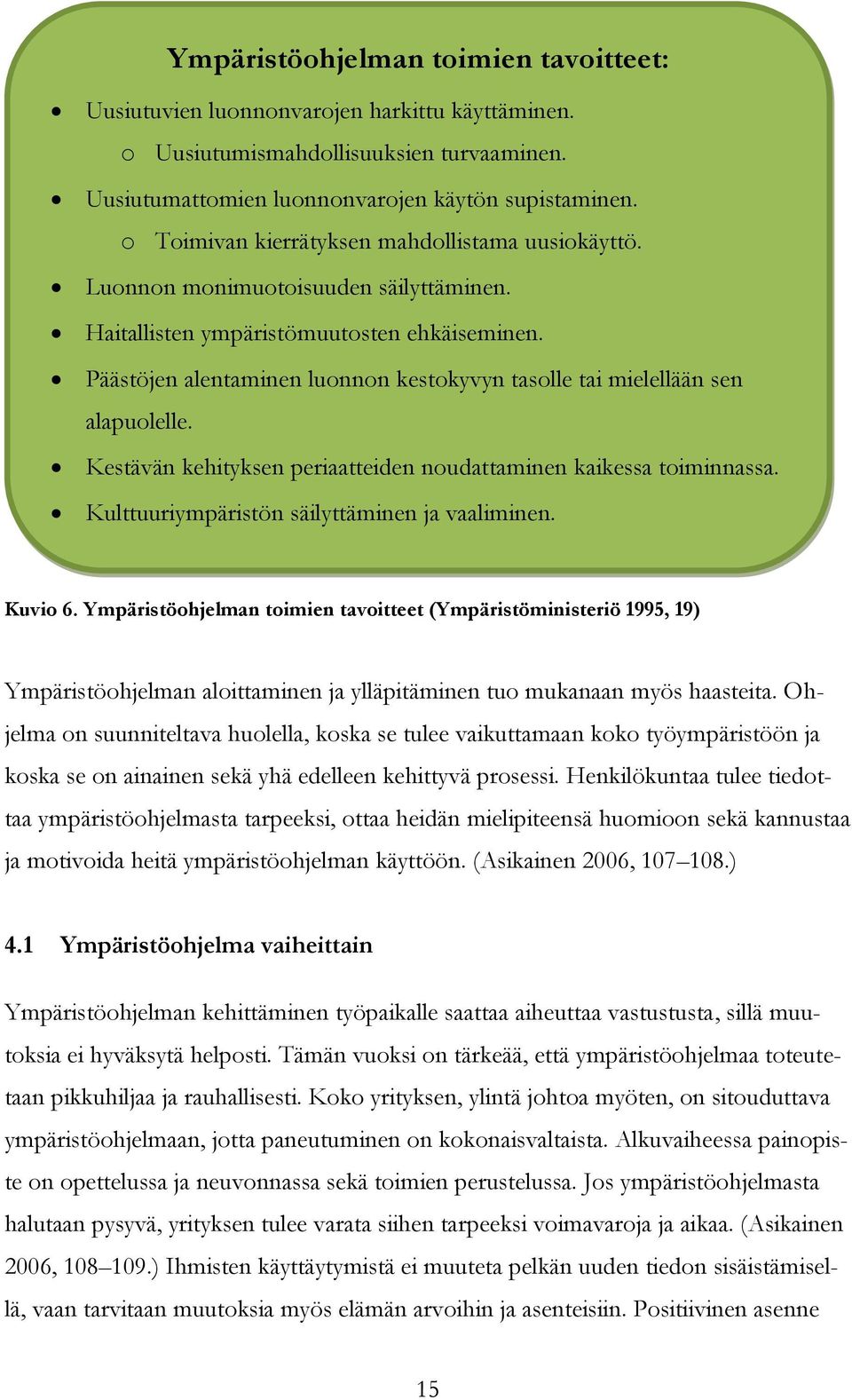 Päästöjen alentaminen luonnon kestokyvyn tasolle tai mielellään sen alapuolelle. Kestävän kehityksen periaatteiden noudattaminen kaikessa toiminnassa. Kulttuuriympäristön säilyttäminen ja vaaliminen.