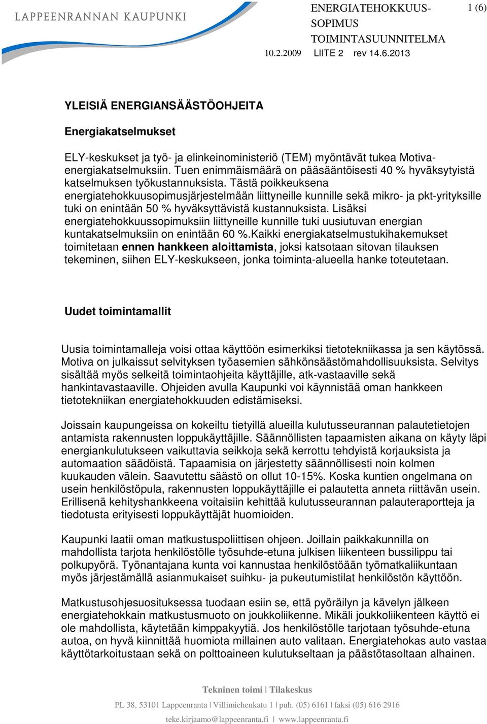 Tästä poikkeuksena energiatehokkuusopimusjärjestelmään liittyneille kunnille sekä mikro- ja pkt-yrityksille tuki on enintään 50 % hyväksyttävistä kustannuksista.